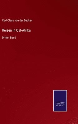 Carl Claus Von Der Decken, Carl Claus von der Decken - Reisen in Ost-Afrika, Inbunden
