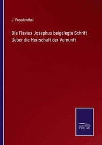 bokomslag Die Flavius Josephus beigelegte Schrift Ueber die Herrschaft der Vernunft