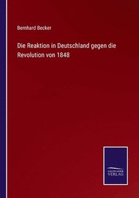 bokomslag Die Reaktion in Deutschland gegen die Revolution von 1848
