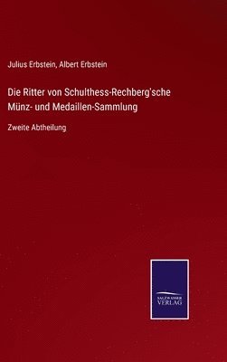 Die Ritter von Schulthess-Rechberg'sche Mnz- und Medaillen-Sammlung 1