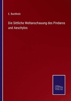 bokomslag Die Sittliche Weltanschauung des Pindaros und Aeschylos