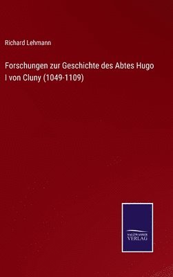 Forschungen zur Geschichte des Abtes Hugo I von Cluny (1049-1109)