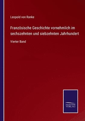 bokomslag Franzsische Geschichte vornehmlich im sechszehnten und siebzehnten Jahrhundert