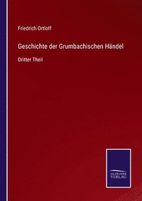 bokomslag Geschichte der Grumbachischen Hndel