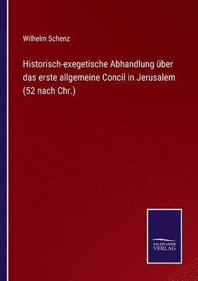 bokomslag Historisch-exegetische Abhandlung ber das erste allgemeine Concil in Jerusalem (52 nach Chr.)