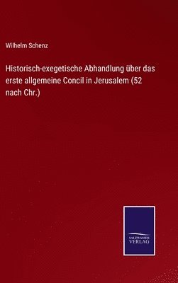 Wilhelm Schenz - Historisch-exegetische Abhandlung über das erste allgemeine Concil in Jerusalem (52 nach Chr.), Inbunden