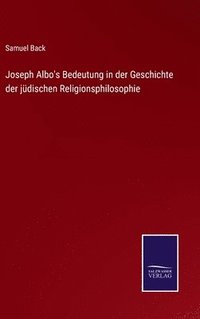 bokomslag Joseph Albo's Bedeutung in der Geschichte der jdischen Religionsphilosophie