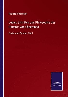 Leben, Schriften und Philosophie des Plutarch von Chaeronea 1