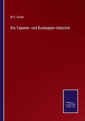 bokomslag Die Tapeten- und Buntpapier-Industrie