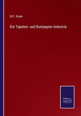 Die Tapeten- und Buntpapier-Industrie 1