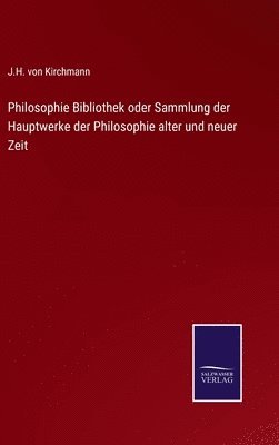 bokomslag Philosophie Bibliothek oder Sammlung der Hauptwerke der Philosophie alter und neuer Zeit