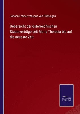 bokomslag Uebersicht der sterreichischen Staatsvertrge seit Maria Theresia bis auf die neueste Zeit