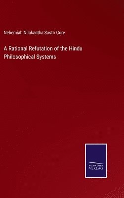 A Rational Refutation of the Hindu Philosophical Systems 1