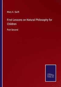 bokomslag First Lessons on Natural Philosophy for Children