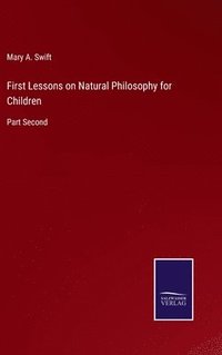 bokomslag First Lessons on Natural Philosophy for Children