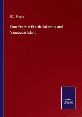 bokomslag Four Years in British Columbia and Vancouver Island