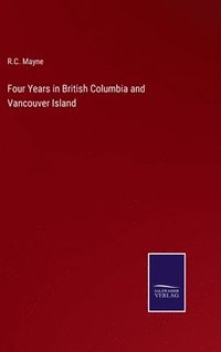 bokomslag Four Years in British Columbia and Vancouver Island