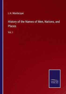 bokomslag History of the Names of Men, Nations, and Places