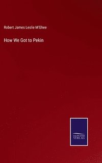 bokomslag How We Got to Pekin