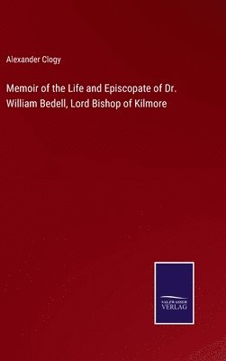 Memoir of the Life and Episcopate of Dr. William Bedell, Lord Bishop of Kilmore 1