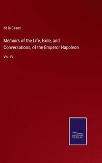 bokomslag Memoirs of the Life, Exile, and Conversations, of the Emperor Napoleon