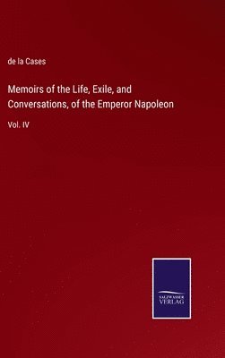 bokomslag Memoirs of the Life, Exile, and Conversations, of the Emperor Napoleon