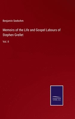 Benjamin Seebohm - Memoirs of the Life and Gospel Labours of Stephen Grellet, Inbunden