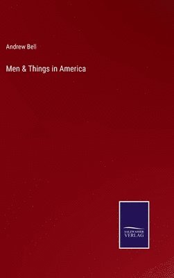 Andrew Bell - Men & Things in America, Inbunden