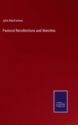 John MacFarlane, John Macfarlane - Pastoral Recollections and Sketches, Inbunden
