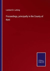 bokomslag Proceedings, principally in the County of Kent