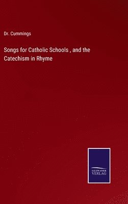 Cummings - Songs for Catholic Schools, and the Catechism in Rhyme, Inbunden