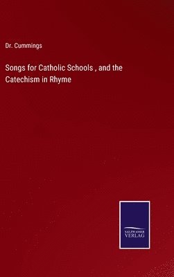 bokomslag Songs for Catholic Schools, and the Catechism in Rhyme