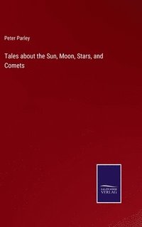 bokomslag Tales about the Sun, Moon, Stars, and Comets
