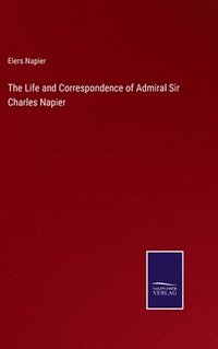 bokomslag The Life and Correspondence of Admiral Sir Charles Napier