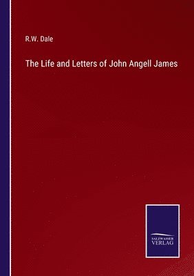 The Life and Letters of John Angell James 1