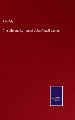 The Life and Letters of John Angell James 1