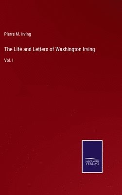 The Life and Letters of Washington Irving 1