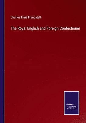 The Royal English and Foreign Confectioner 1