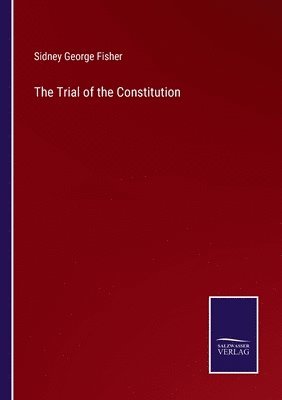 Sidney George Fisher - Trial of the Constitution, Häftad