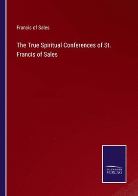 Francis Of Sales, Francis of Sales - True Spiritual Conferences of St. Francis of Sales, Häftad