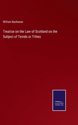 Treatise on the Law of Scotland on the Subject of Teinds or Tithes 1