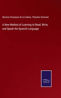 bokomslag A New Method of Learning to Read, Write, and Speak the Spanish Language