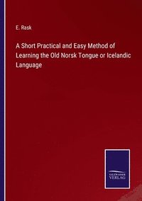 bokomslag A Short Practical and Easy Method of Learning the Old Norsk Tongue or Icelandic Language