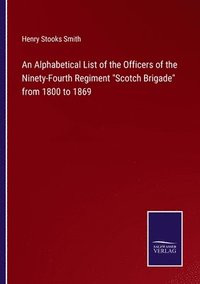 bokomslag An Alphabetical List of the Officers of the Ninety-Fourth Regiment Scotch Brigade from 1800 to 1869