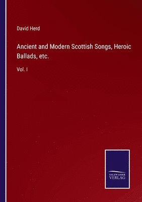 bokomslag Ancient and Modern Scottish Songs, Heroic Ballads, etc.