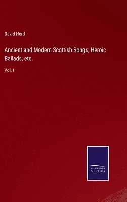 bokomslag Ancient and Modern Scottish Songs, Heroic Ballads, etc.