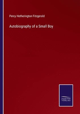 Percy Hetherington Fitzgerald - Autobiography of a Small Boy, Häftad