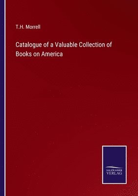 bokomslag Catalogue of a Valuable Collection of Books on America