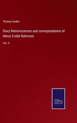 Diary Reminiscences and correspondence of Henry Crabb Robinson 1