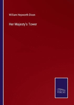 William Hepworth Dixon - Her Majesty's Tower, Häftad